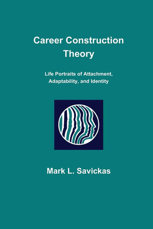 Career Construction Theory: Life Portraits of Attachment, Adaptability, and Identity,Used