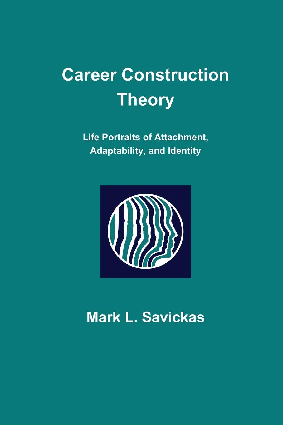 Career Construction Theory: Life Portraits of Attachment, Adaptability, and Identity,Used