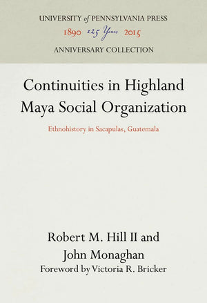 Continuities In Highland Maya Social Organization: Ethnohistory In Sacapulas, Guatemala (Anniversary Collection),Used