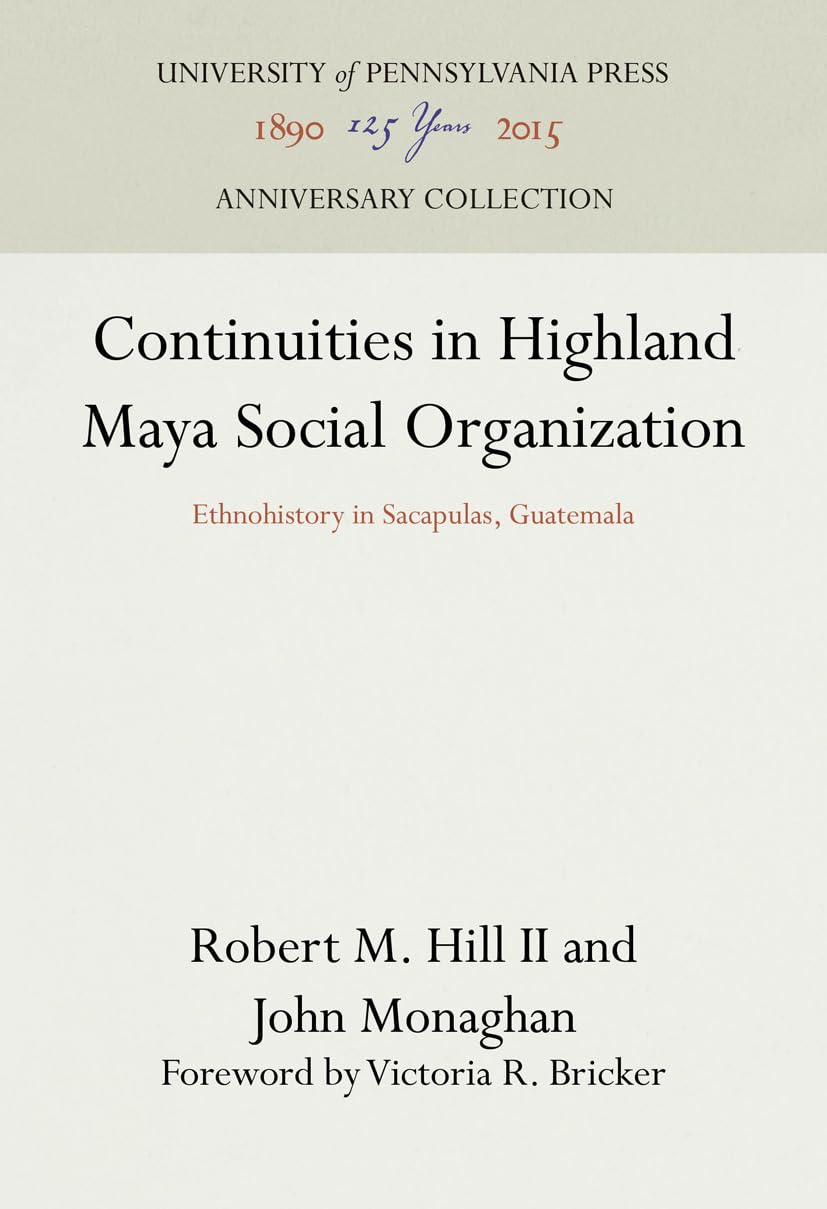Continuities In Highland Maya Social Organization: Ethnohistory In Sacapulas, Guatemala (Anniversary Collection),Used