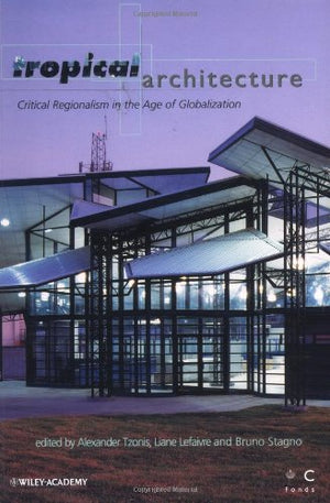 Tropical Architecture: Critical Regionalism in the Age of Globalization,Used