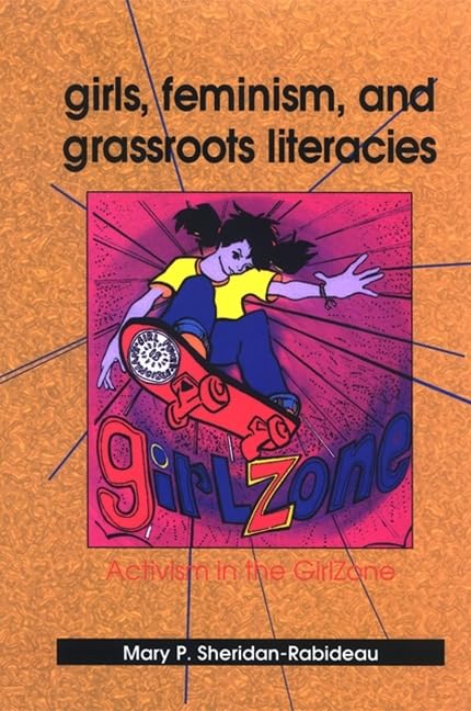 Girls, Feminism, and Grassroots Literacies: Activism in the Girlzone (Suny Feminist Criticism and Theory),Used