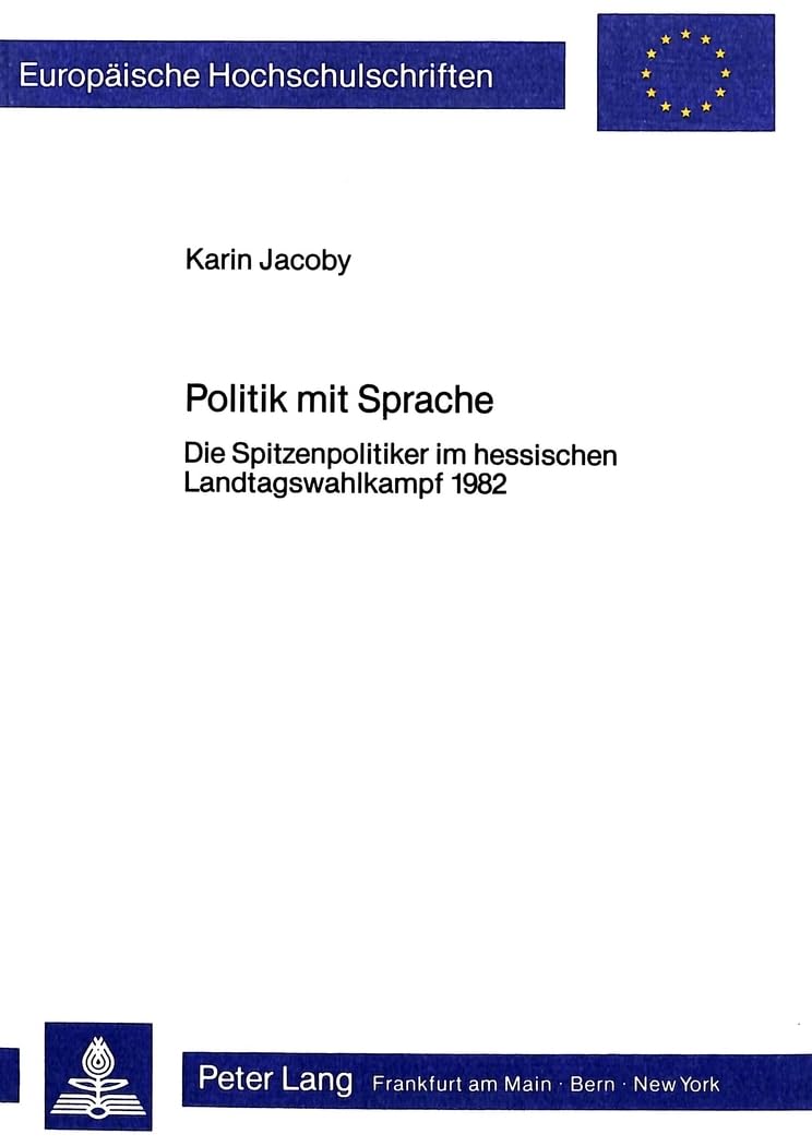 Politik mit Sprache: Die Spitzenpolitiker im hessischen Landtagswahlkampf 1982 (Europische Hochschulschriften / European Univers,Used