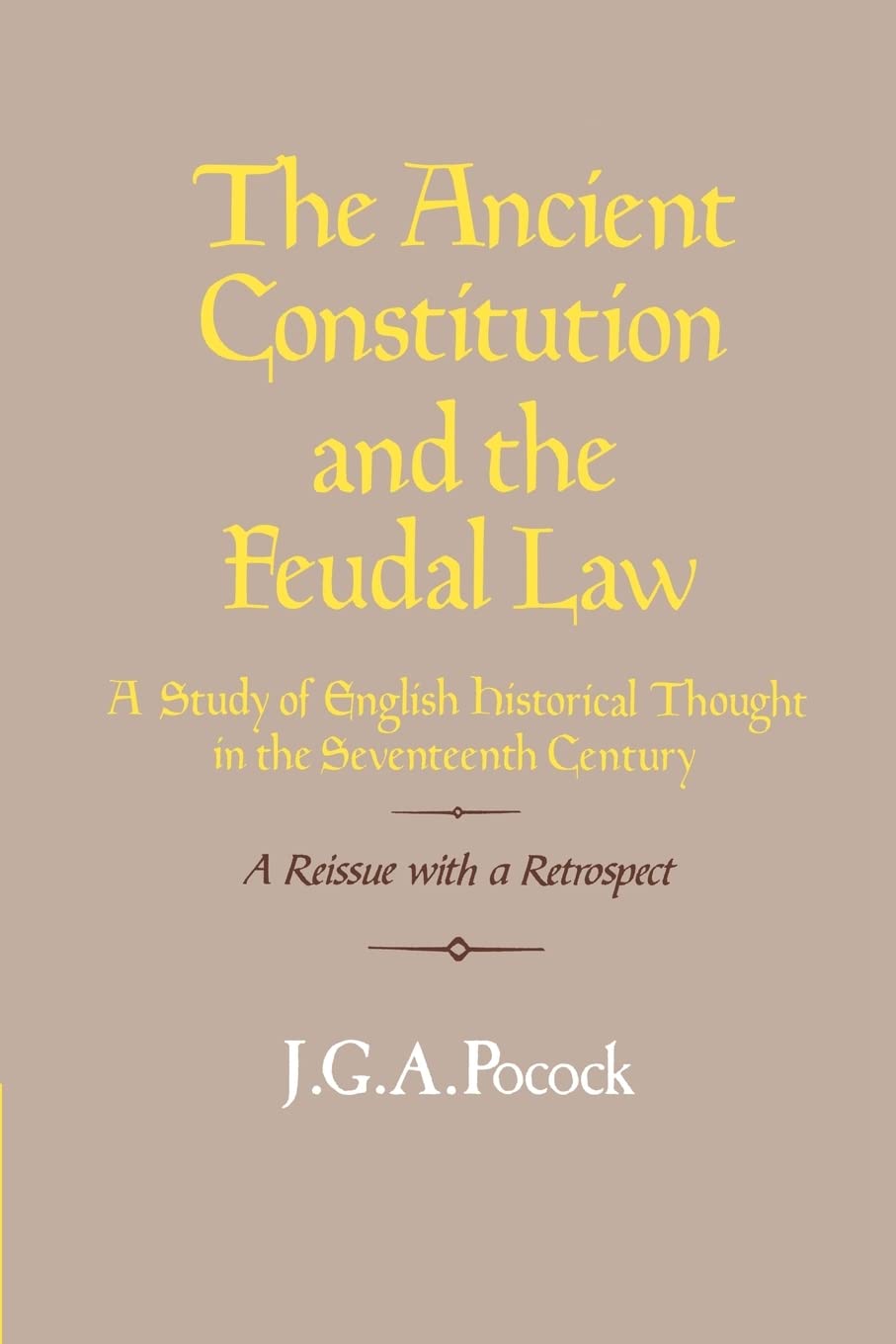The Ancient Constitution and the Feudal Law: A Study of English Historical Thought in the Seventeenth Century,Used