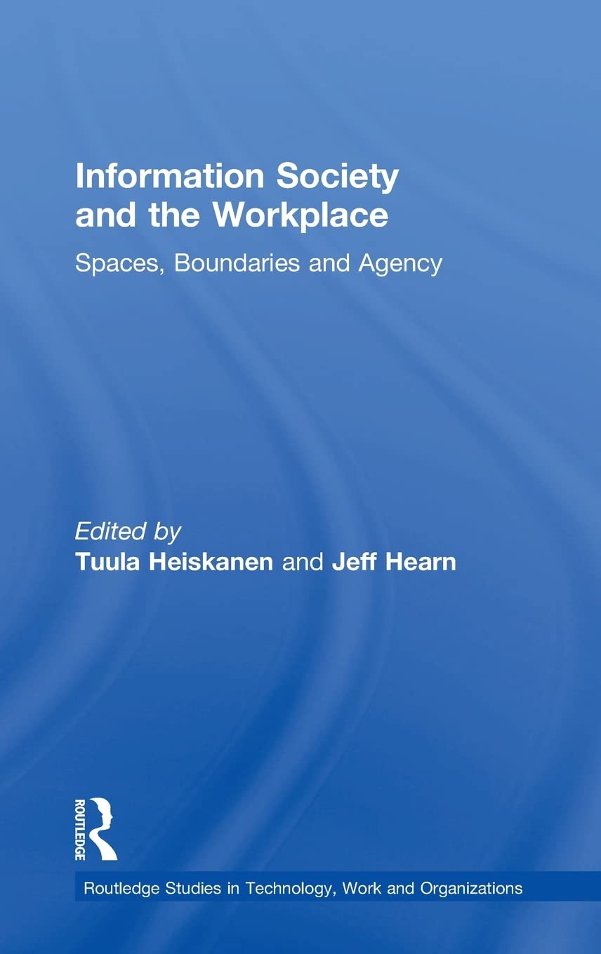 Information Society and the Workplace: Spaces, Boundaries and Agency (Routledge Studies in Technology, Work and Organizations),Used