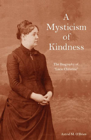 A Mysticism of Kindness: The Lucie Christine Story,Used