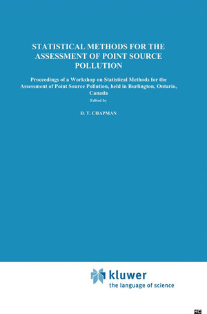 Statistical Methods for the Assessment of Point Source Pollution: Proceedings of a Workshop on Statistical Methods for the Asses,Used