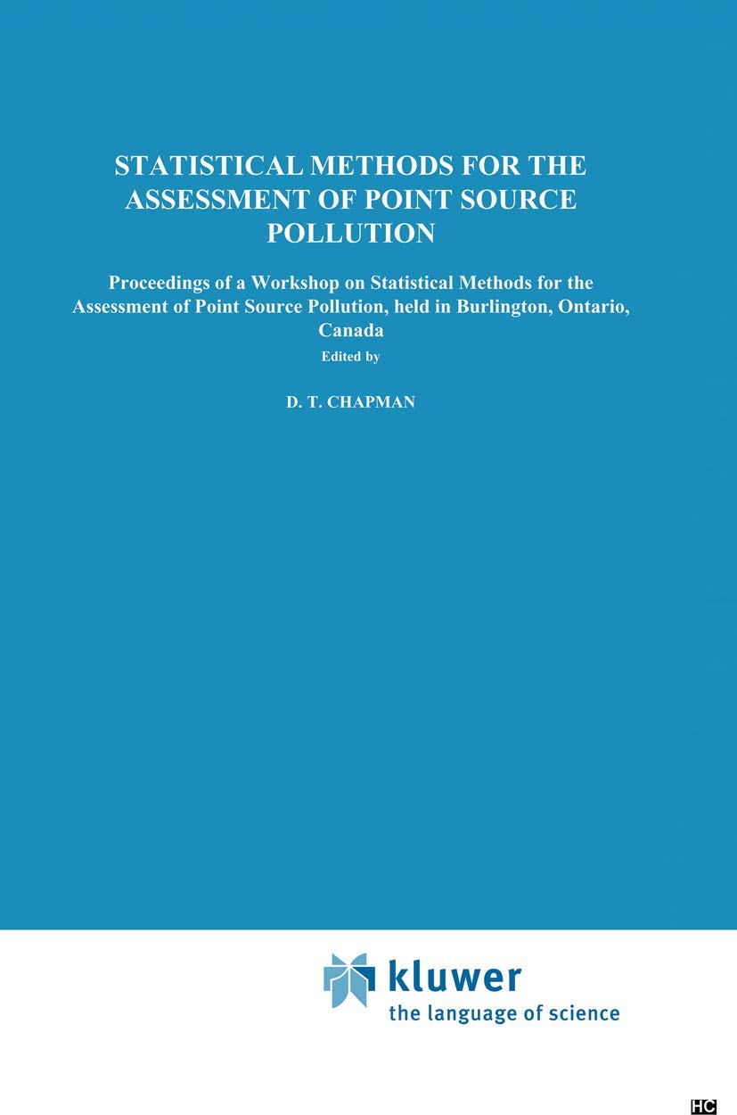 Statistical Methods for the Assessment of Point Source Pollution: Proceedings of a Workshop on Statistical Methods for the Asses,Used