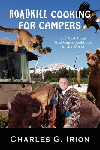 Roadkill Cooking for Campers: The Best Dang Wild Game Cookbook in the World,Used