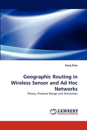 Geographic Routing in Wireless Sensor and Ad Hoc Networks: Theory, Protocol Design and Simulation,Used