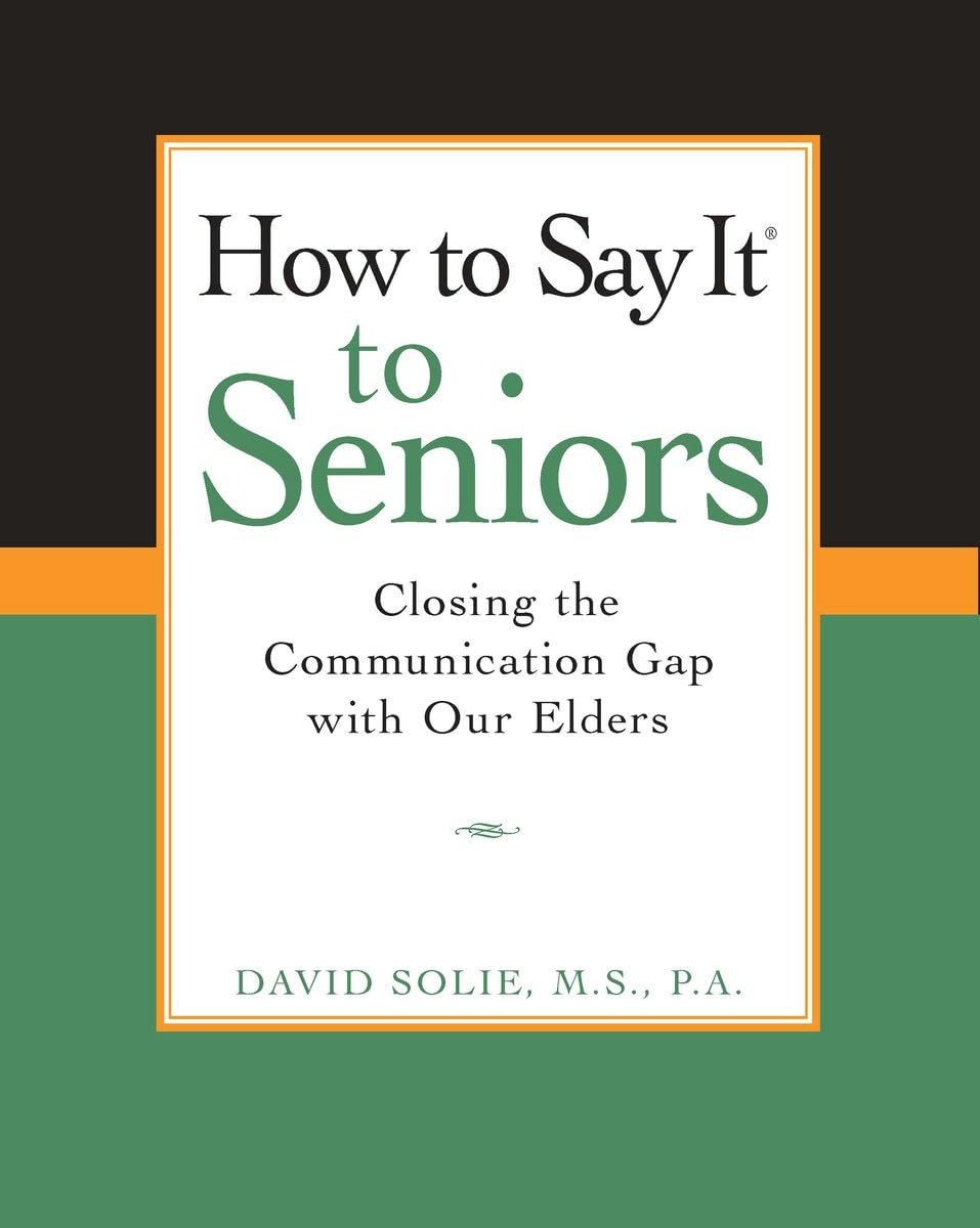 How to Say It to Seniors: Closing the Communication Gap with Our Elders,Used