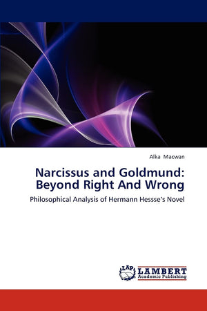 Narcissus and Goldmund: Beyond Right And Wrong: Philosophical Analysis of Hermann Hessses Novel,Used
