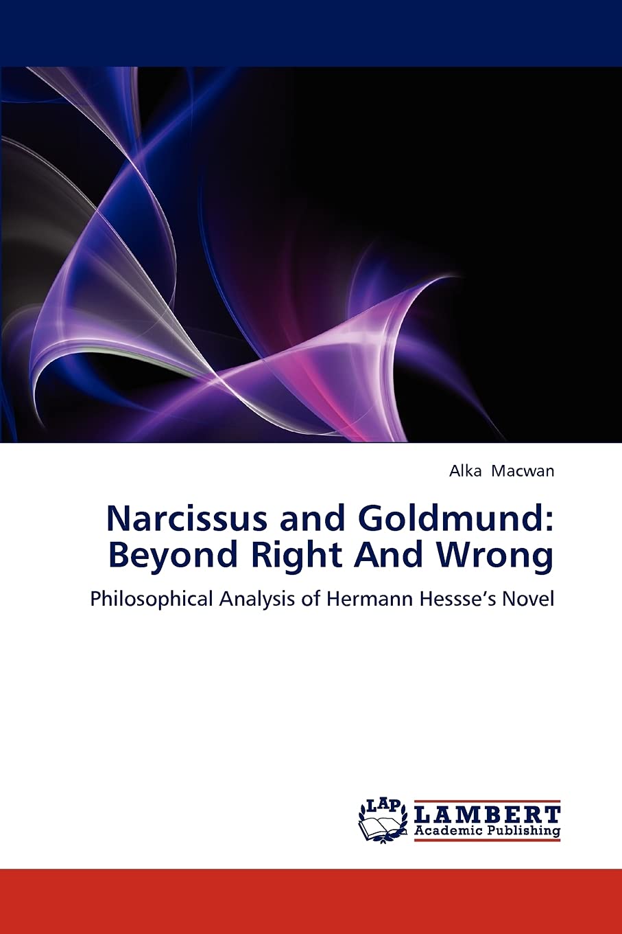 Narcissus and Goldmund: Beyond Right And Wrong: Philosophical Analysis of Hermann Hessses Novel,Used