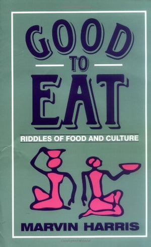 Good To Eat: Riddles Of Food And Culture
