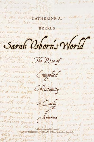 Sarah Osborn's World: The Rise of Evangelical Christianity in Early America (New Directions in Narrative History),Used