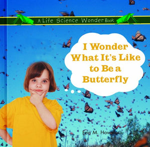 I Wonder What It's Like to Be a Butterfly (Life Science Wonder Series),Used