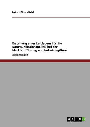 Erstellung Eines Leitfadens Fr Die Kommunikationspolitik Bei Der Markteinfhrung Von Industriegtern (German Edition),Used