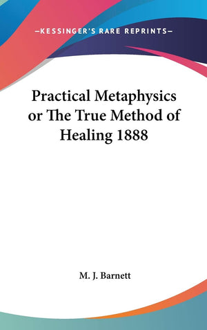 Practical Metaphysics or The True Method of Healing 1888,New