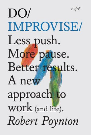 Do Improvise: Less Push. More Pause. Better results (Do Books),Used