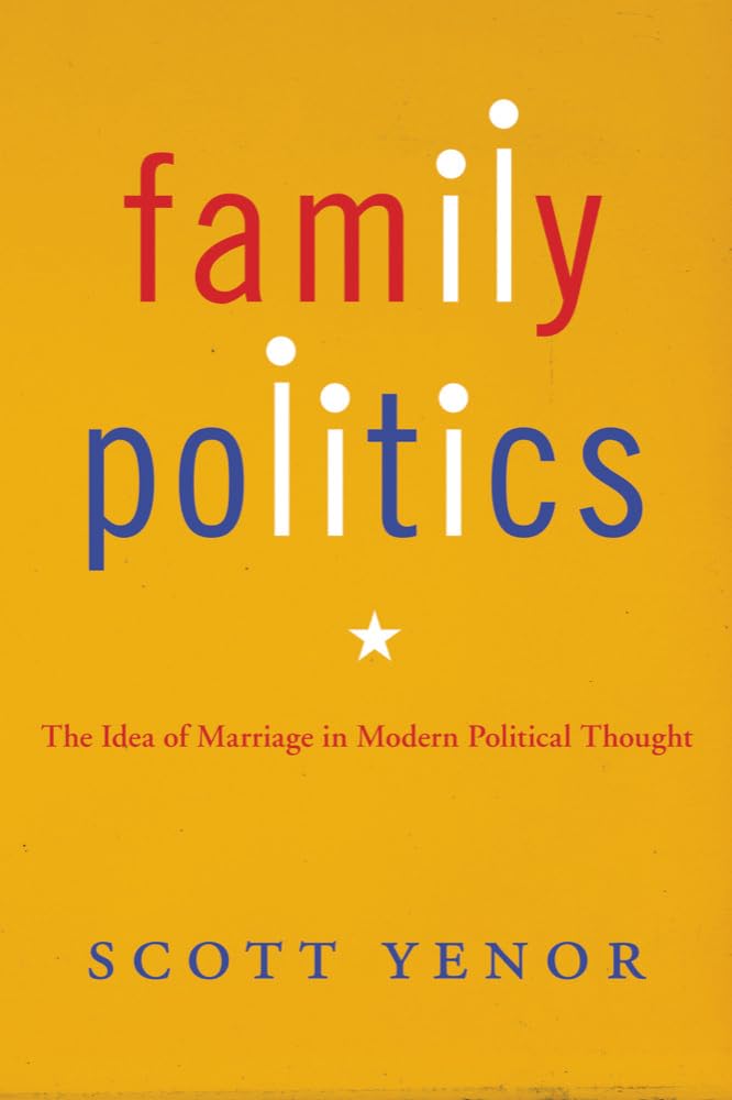 Family Politics: The Idea of Marriage in Modern Political Thought,Used