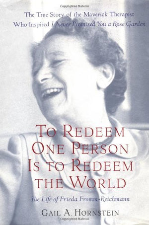 To Redeem One Person Is To Redeem The World: A Life Of Frieda Frommreichmann