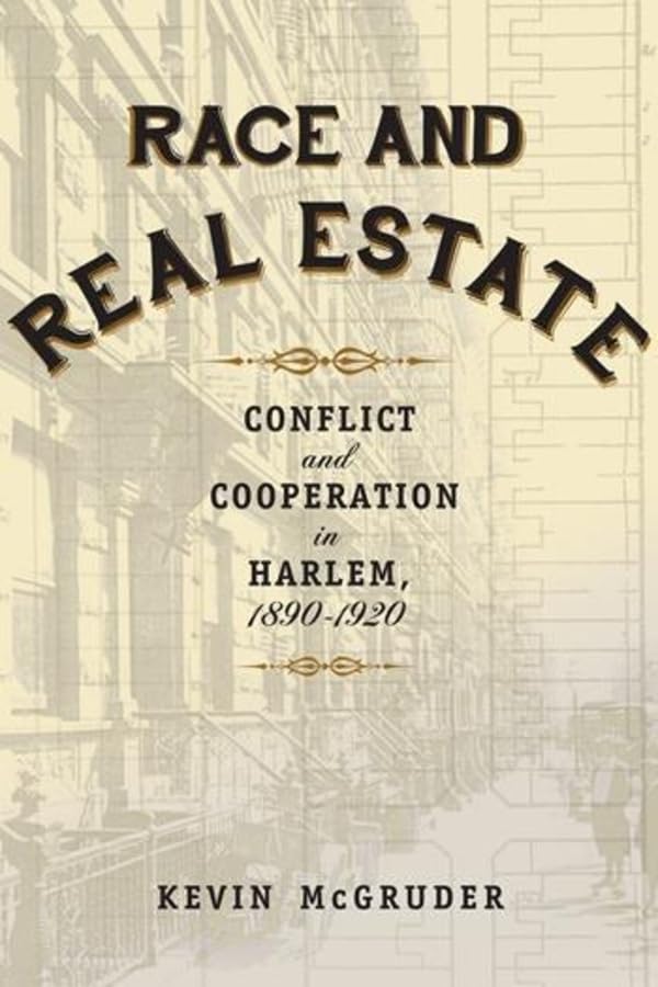 Race and Real Estate: Conflict and Cooperation in Harlem, 18901920,Used