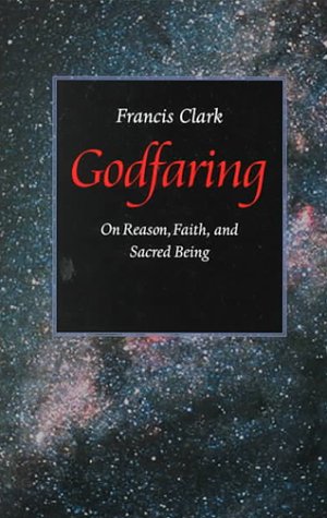 Godfaring: On Reason, Faith, And Sacred Being,Used