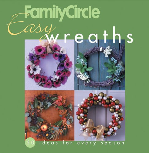 Family Circle Easy Wreaths: 50 Ideas for Every Season,New