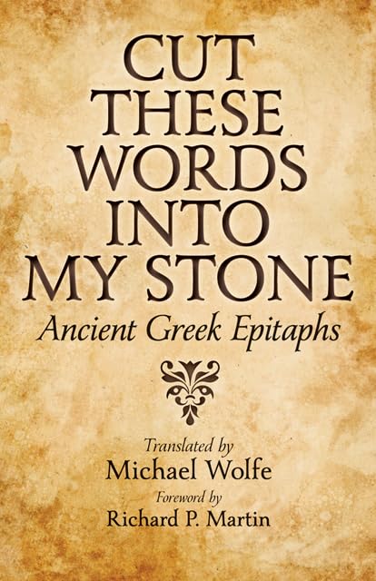 Cut These Words into My Stone: Ancient Greek Epitaphs,Used