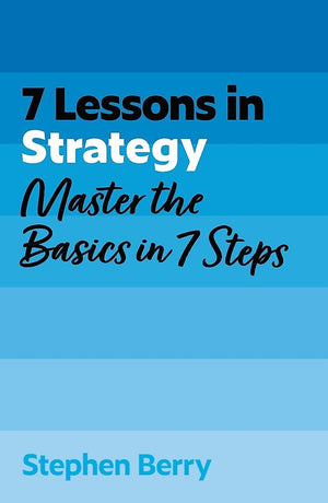 7 Lessons In Strategy: Master The Basics In 7 Steps