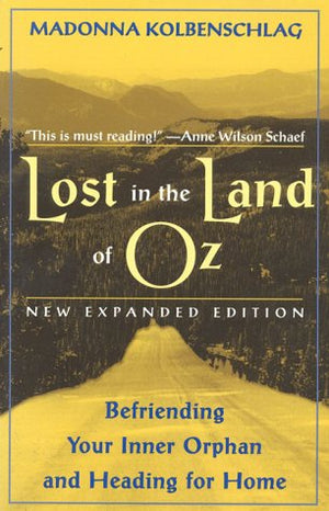 Lost In The Land Of Oz: Befriending Your Inner Orphan & Heading for Home,Used