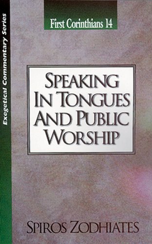 Speaking in Tongues and Public Worship: First Corinthians Chapter Fourteen Exegetical Commentary Series,New