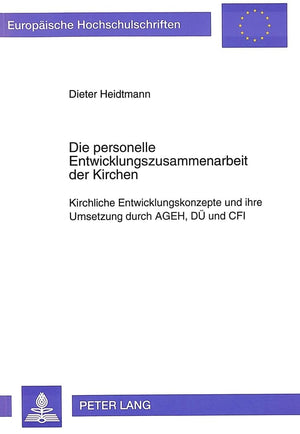 Die personelle Entwicklungszusammenarbeit der Kirchen: Kirchliche Entwicklungskonzepte und ihre Umsetzung durch AGEH, D und CFI ,Used