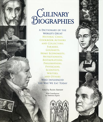 Culinary Biographies: A Dictionary of the World's Great Historic Chefs, Cookbook Authors and Collectors, Farmers, Gourmets, Home,Used