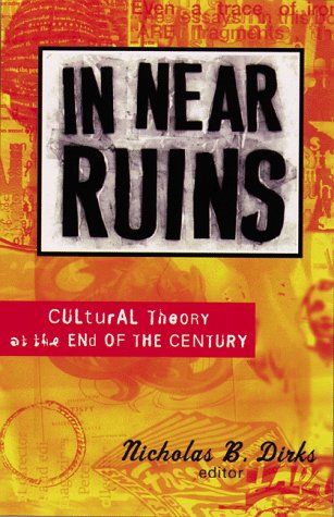 In Near Ruins: Cultural Theory At The End Of The Century,New