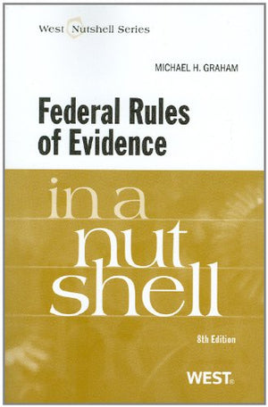 Federal Rules of Evidence in a Nutshell, 8th Edition (West Nutshell Series),New