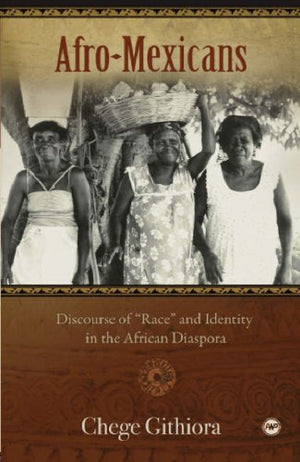 AfroMexicans: Discourse of Race and Identity in the African Diaspora by Githoria, Chege (2009) Paperback,Used