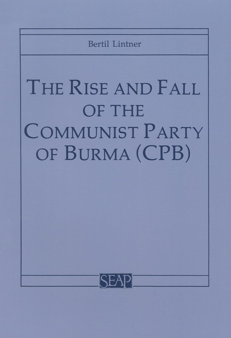 The Rise and Fall of the Communist Party of Burma (CPB) (Southeast Asia Program),Used