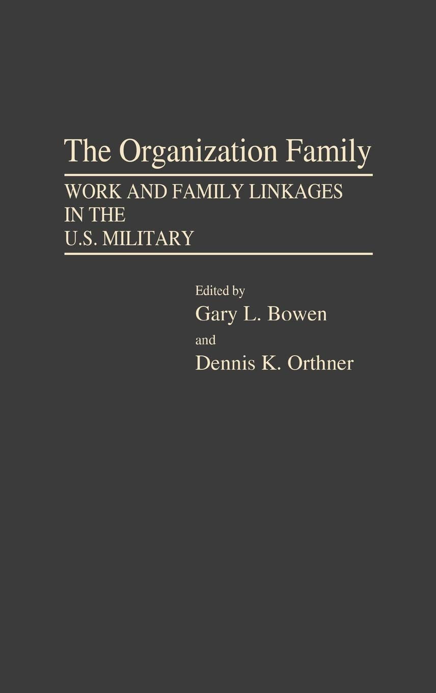 The Organization Family: Work and Family Linkages in the U.S. Military,Used