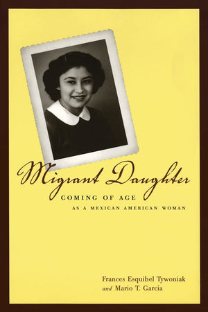 Migrant Daughter: Coming of Age as a Mexican American Woman,New