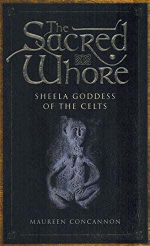 The Sacred Whore: Sheela Goddess of the Celts,Used