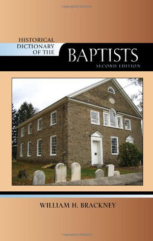 Historical Dictionary of the Baptists (Volume 94) (Historical Dictionaries of Religions, Philosophies, and Movements Series, 94),Used
