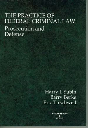 The Practice of Federal Criminal Law: Prosecution and Defense (Coursebook),Used
