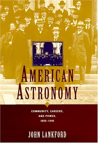 American Astronomy: Community, Careers, and Power, 18591940,Used