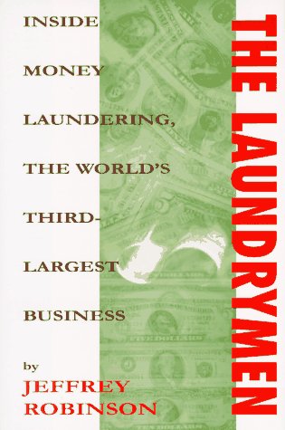 The Laundrymen: Money Laundering The World'S Third Largest Business,New