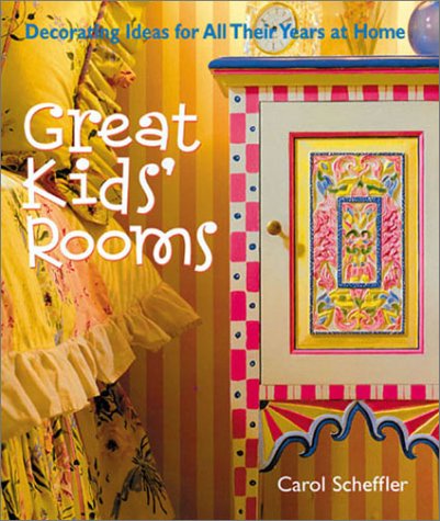Great Kids' Rooms: Decorating Ideas For All Their Years At Home,New
