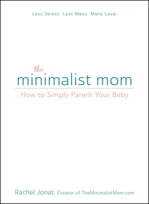 The Minimalist Mom: How to Simply Parent Your Baby,Used