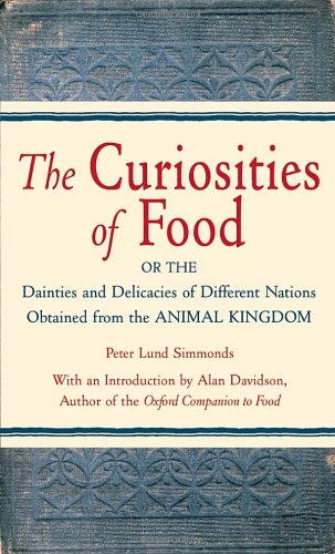 The Curiosities of Food: Or the Dainties and Delicacies of Different Nations Obtained from the Animal Kingdom,Used