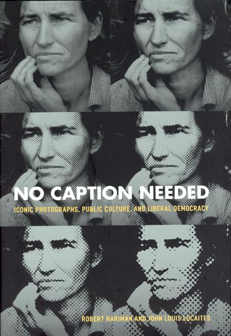 No Caption Needed: Iconic Photographs, Public Culture, And Liberal Democracy,Used