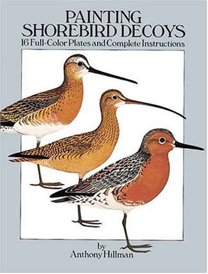 Painting Shorebird Decoys: 16 FullColor Plates and Complete Instructions,Used